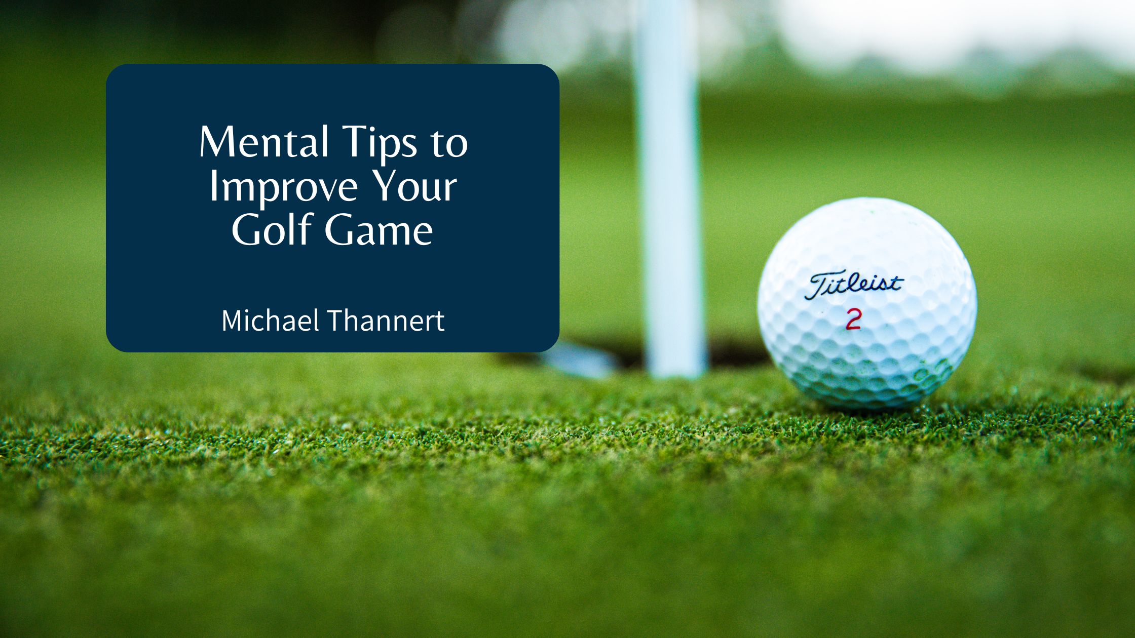 Michael Thannert - Mental Tips to Improve Your Golf Game