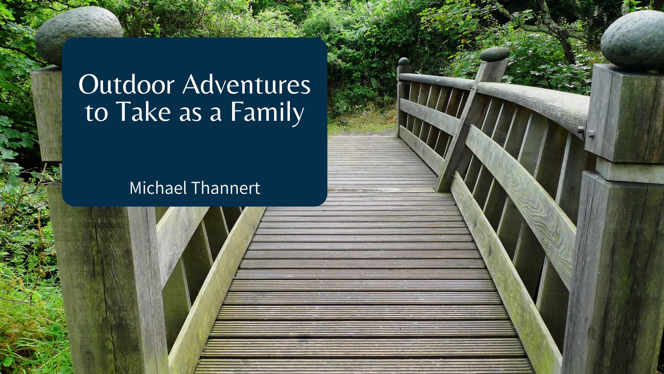 Michael Thannert - Outdoor Adventures to Take as a Family